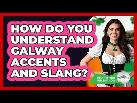 How Do You Understand Galway Accents And Slang? - Discovering Ireland Now