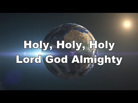 Holy, Holy, Holy Lord God Almighty - Hymn with Lyrics