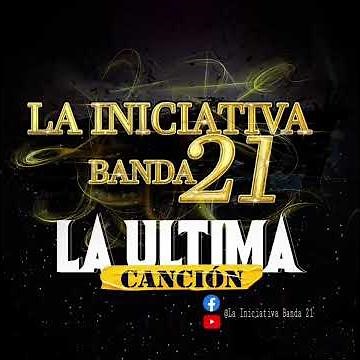 La última canción - La Iniciativa Banda 21