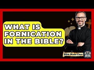 What Is Fornication In The Bible? - BibleMadeClear.com