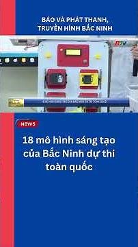 18 Innovative Projects from Bac Ninh Selected for National Competition
