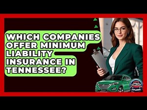 Which Companies Offer Minimum Liability Insurance In Tennessee? - Auto Coverage Explained