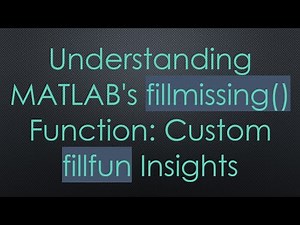 Understanding MATLAB's fillmissing() Function: Custom fillfun Insights