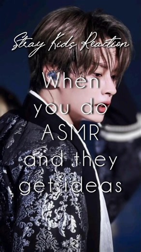 [Stray Kids Reaction] When you do ASMR and they get ideas 💡 [Requested] #skzreaction #fanfiction