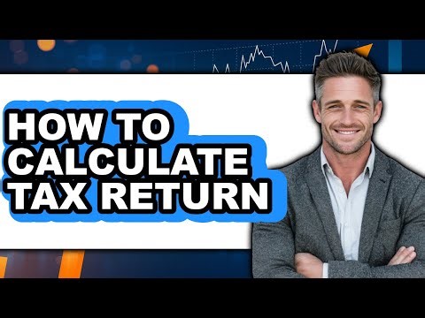 How To Calculate Tax Return - Step By Step