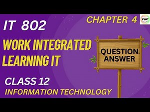 Unit 4 Work Integrated Learning IT | Information Technology IT Code 802 | Class 12 CBSE Board Exam