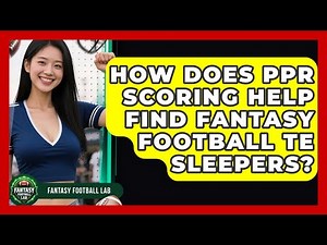 How Does PPR Scoring Help Find Fantasy Football TE Sleepers? - Fantasy Football Lab