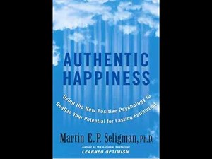 Summary: “Authentic Happiness” by Martin E P Seligman, Ph D