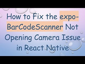 How to Fix the expo-BarCodeScanner Not Opening Camera Issue in React Native