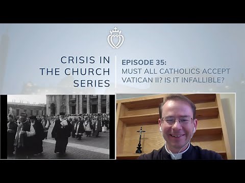 Crisis Series #35 w/ Fr. Loop: Must All Catholics Accept Vatican II? Is it Infallible?