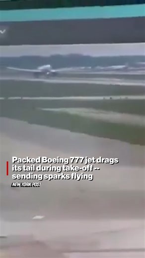 A packed Boeing 777 jet drags its tail during take-off -- sending sparks flying. | New York Post