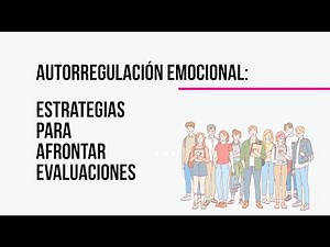 Autorregulación Emocional: Estrategias para afrontar evaluaciones