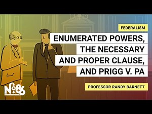 Enumerated Powers, the Necessary and Proper Clause, and Prigg v. Pennsylvania [No. 86]