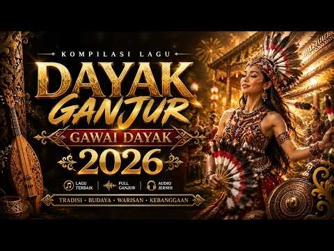 KOMPILASI LAGU REMIX DAYAK GANJUR TERBARU 2026 🔥 GAWAI DAYAK 2026 FULL ALBUM NONSTOP