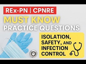 REx PN ||CPNRE Isolation Safety and Infection Control. Questions, Answers, and Rationales
