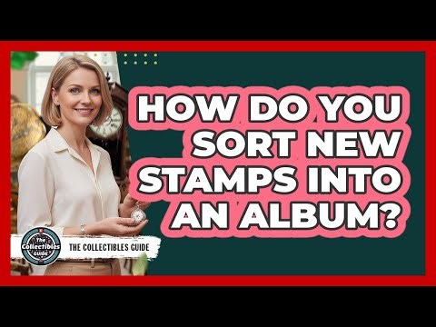 How Do You Sort New Stamps Into An Album?