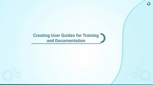 8.1 Creating User Guides for Training