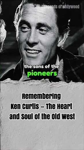 "Remembering Ken Curtis — The Heart and Soul of the Old West"