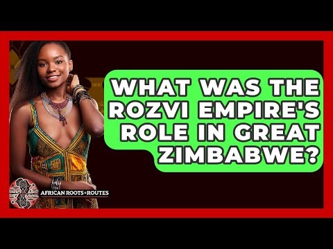 What Was The Rozvi Empire's Role In Great Zimbabwe? - African Roots And Routes