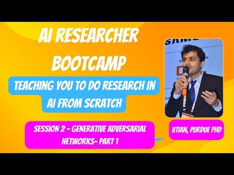 AI Researcher Bootcamp Session 2: Generative Adversarial Networks