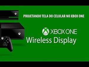 🎮 COMO PROJETAR TELA DO CELULAR NO XBOX ONE - Wireless Display - Tudo Xbox