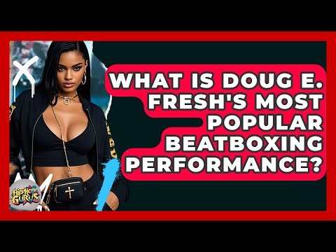 What Is Doug E. Fresh's Most Popular Beatboxing Performance? - Hip Hop Gurus
