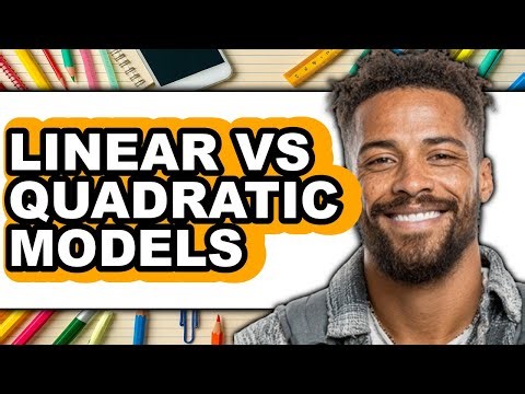 Linear vs Quadratic Models - Which Is Better?
