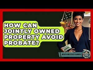 How Can Jointly Owned Property Avoid Probate? - Wealth and Estate Planners