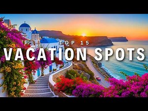 Top 15 Best Family Vacation Spots To Visit In the World