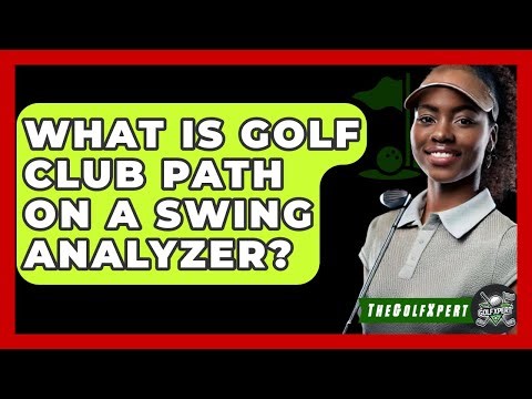 What Is Golf Club Path On A Swing Analyzer? - The Golf Xpert