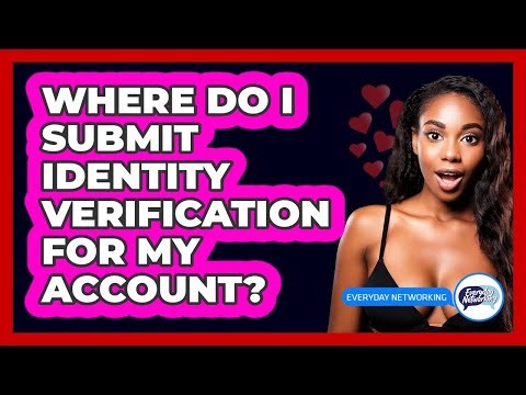 Where Do I Submit Identity Verification For My Account?