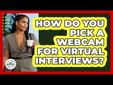 How Do You Pick A Webcam For Virtual Interviews? - Job Success Network