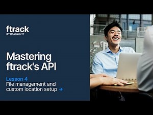 Mastering ftrack's API 4: File Management and Custom Location Setup