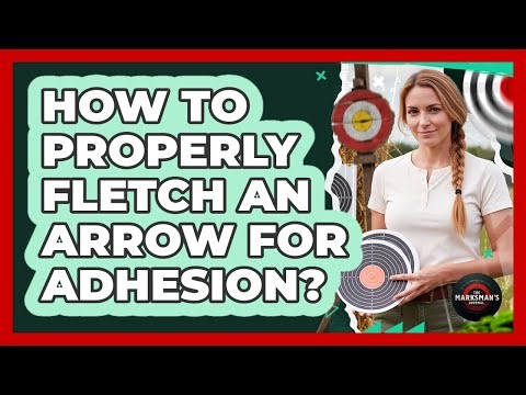 How To Properly Fletch An Arrow For Adhesion?