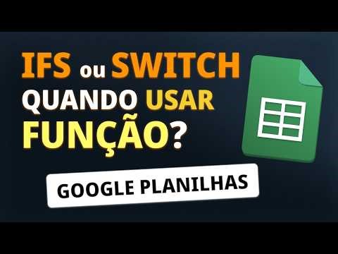 Função IFS ou SWITCH. Quando usar cada função no Google Planilhas?