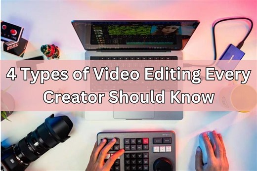 4 Types of Video Editing Every Creator Should Know