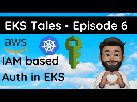 EKS Tales - Episode 6: #IAM based Authentication in #AWS #EKS