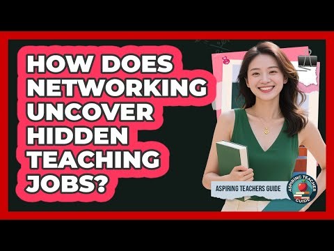 How Does Networking Uncover Hidden Teaching Jobs? - Aspiring Teacher Guide