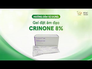 [Hướng dẫn] Sử dụng Gel đặt âm đạo CRINONE® 8% tại nhà