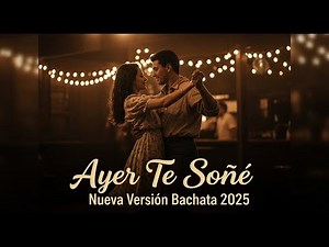 Ayer Te Soñé - Nueva Version Bachata 2025 (Official Video)