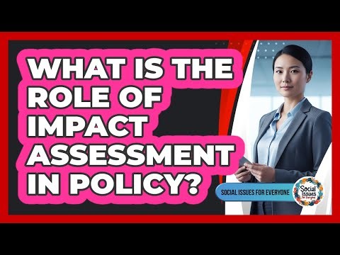 What Is The Role Of Impact Assessment In Policy?