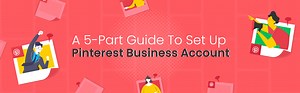 How To Set Up A Pinterest Business Account In 2022 - Complete Beginner's Guide