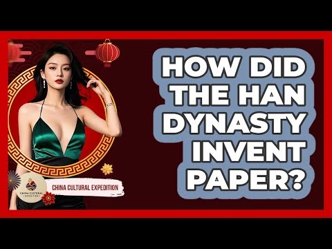 How Did The Han Dynasty Invent Paper? - China Cultural Expedition