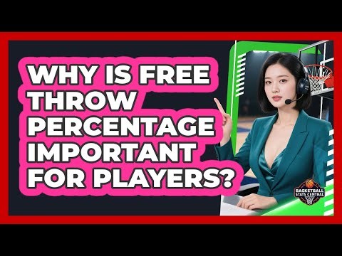 Why Is Free Throw Percentage Important For Players?
