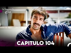 La Venganza De Iffet Capitulo 104 (Doblado En Español)