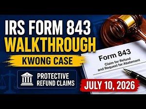How to Complete IRS Form 843 for the Kwong Case | Protective Refund Claims