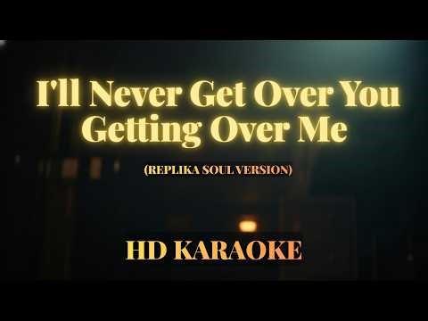 I'll Never Get Over You Getting Over Me - (KARAOKE Soul Version)