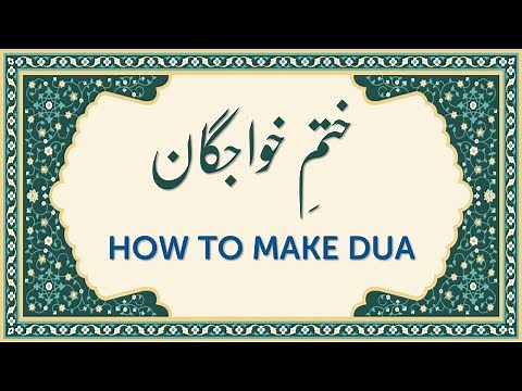 How to Make Dua- perfect way to make a Good Dua to Allah after reading Khatme khawagan