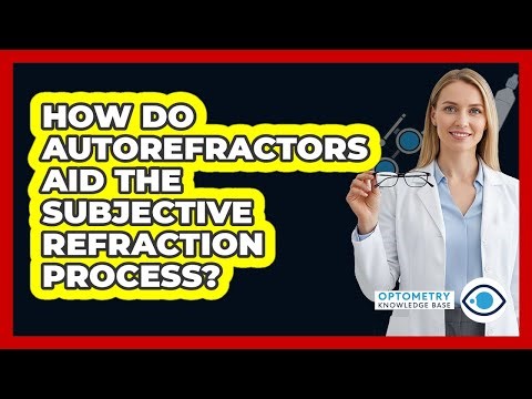 How Do Autorefractors Aid The Subjective Refraction Process?