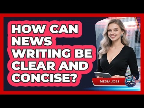 How Can News Writing Be Clear And Concise?